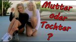 Mutter und Tochter kannst du sie Unterscheiden VIDEO TEST XX